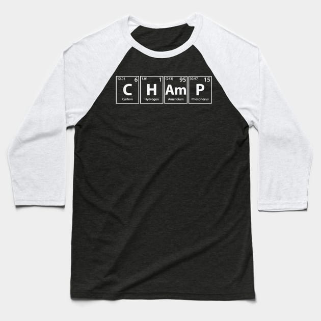 Champ (C-H-Am-P) Periodic Elements Spelling Baseball T-Shirt by cerebrands